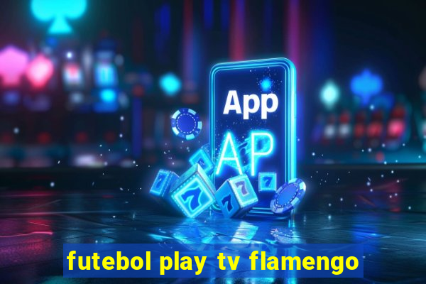 futebol play tv flamengo